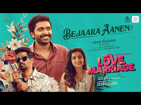 Love Marriage – Bejaara Aanen Video Song | Vikram Prabhu, Sushmitha Bhat | Sean Roldan | Sivaangi