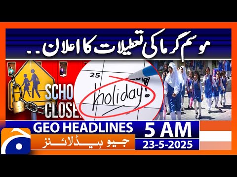 Summer vacation announcement | Geo News 5 AM Headlines | 23 May 2025